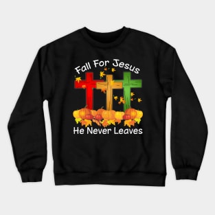 Fall For Jesus He Never Leaves Costume Gift Crewneck Sweatshirt